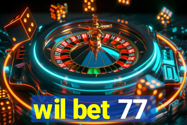 wil bet 77