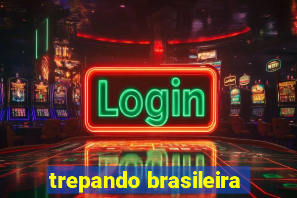 trepando brasileira