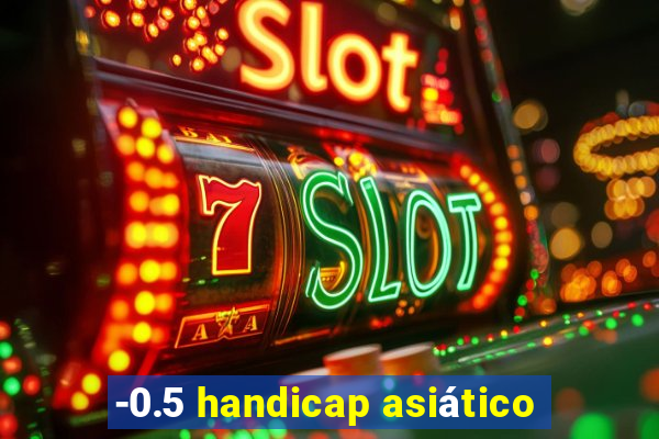 -0.5 handicap asiático