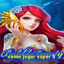 como jogar super 5