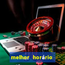 melhor horário para jogar pixbet