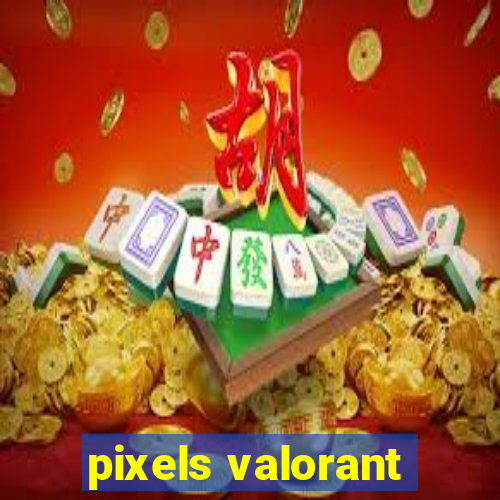 pixels valorant