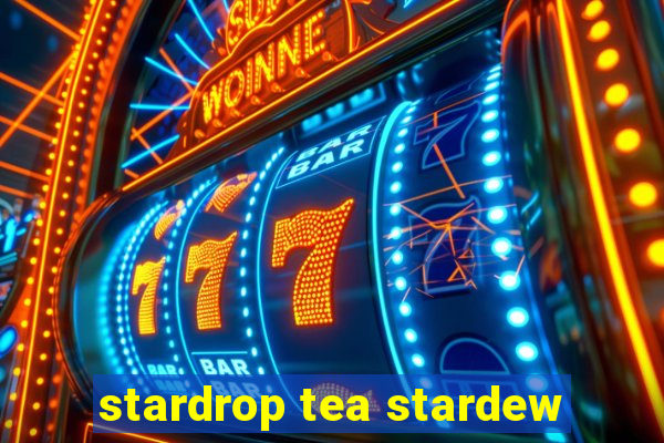 stardrop tea stardew