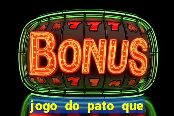 jogo do pato que ganha dinheiro