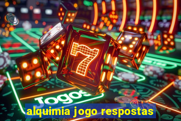 alquimia jogo respostas