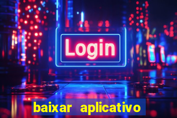 baixar aplicativo do jogo do tigrinho