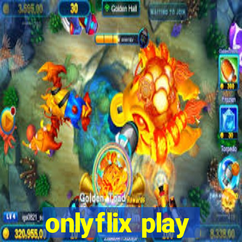 onlyflix play