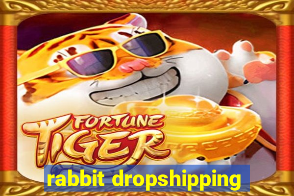 rabbit dropshipping