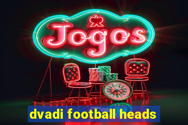 dvadi football heads