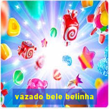 vazado bele belinha