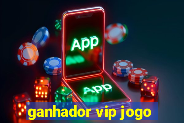 ganhador vip jogo