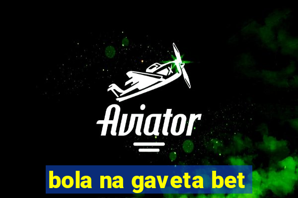 bola na gaveta bet