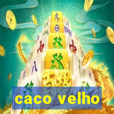 caco velho