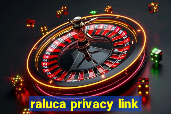 raluca privacy link