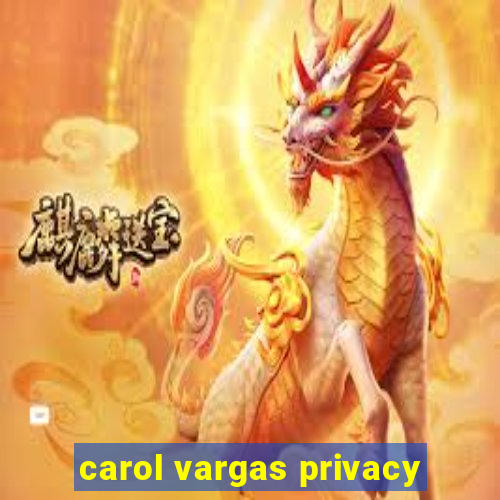 carol vargas privacy