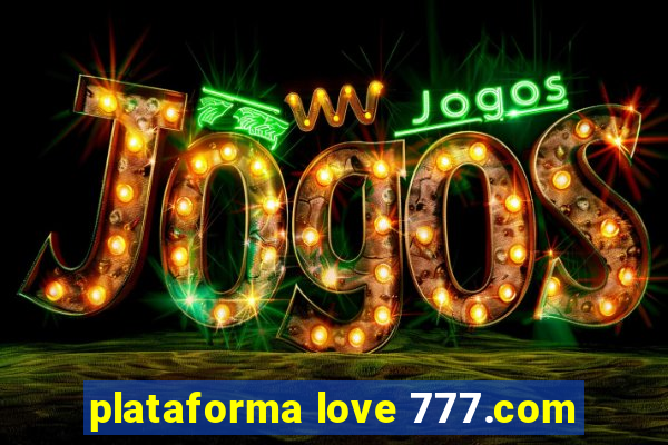 plataforma love 777.com