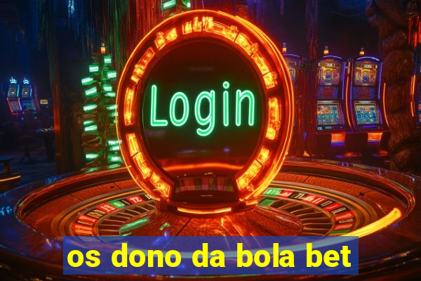 os dono da bola bet