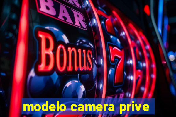 modelo camera prive