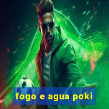 fogo e agua poki