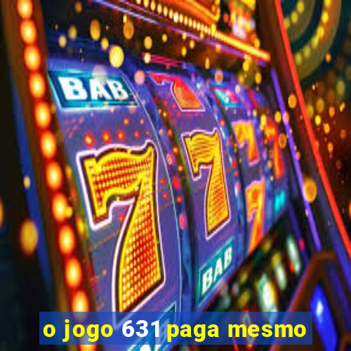 o jogo 631 paga mesmo