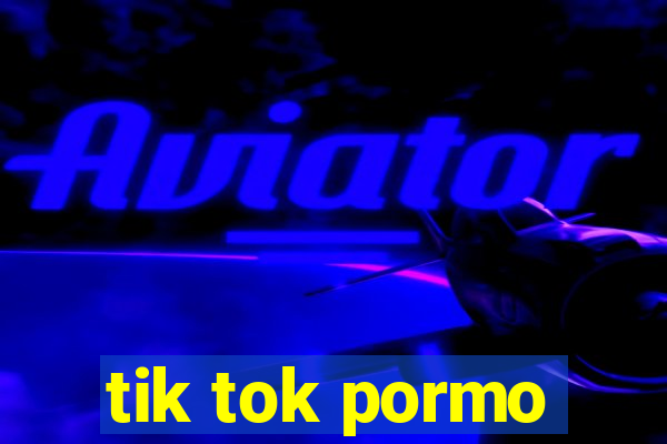 tik tok pormo