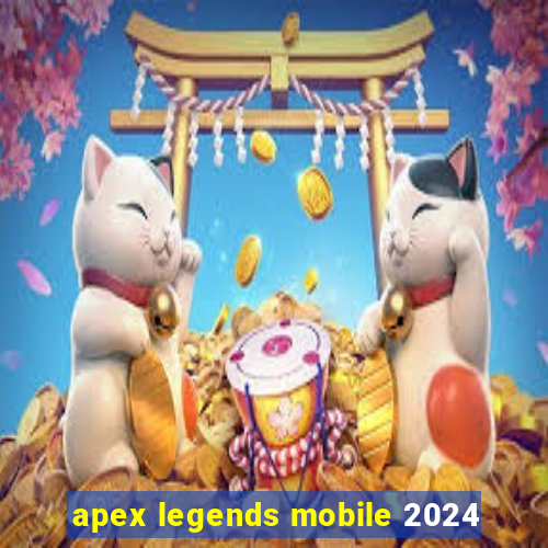 apex legends mobile 2024