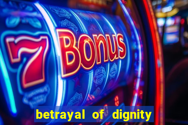 betrayal of dignity pt br