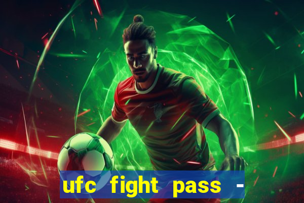 ufc fight pass - tv ao vivo