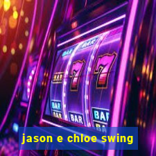 jason e chloe swing