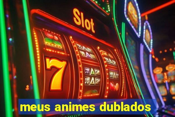 meus animes dublados