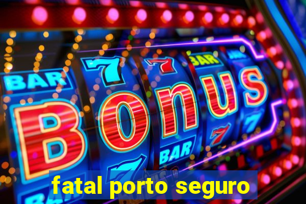 fatal porto seguro