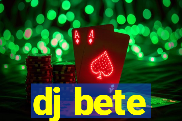 dj bete