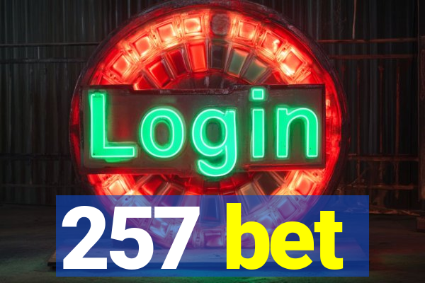 257 bet