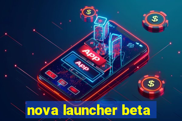 nova launcher beta