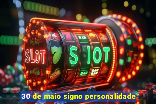 30 de maio signo personalidade