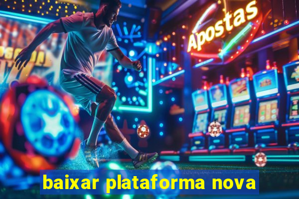 baixar plataforma nova