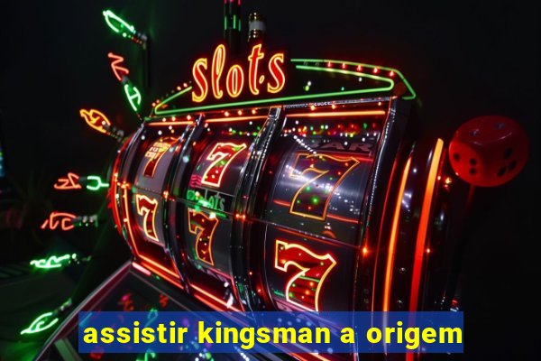 assistir kingsman a origem