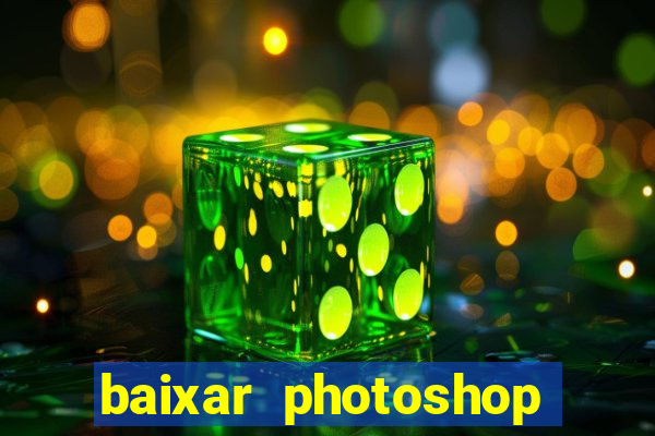 baixar photoshop beta crackeado