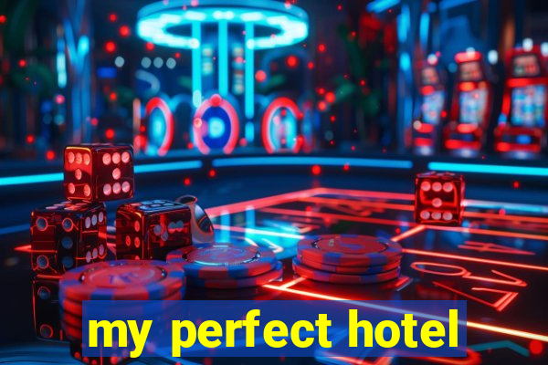 my perfect hotel