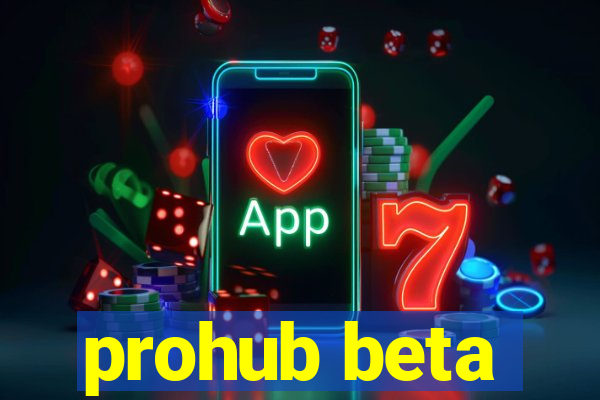 prohub beta