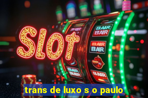 trans de luxo s o paulo