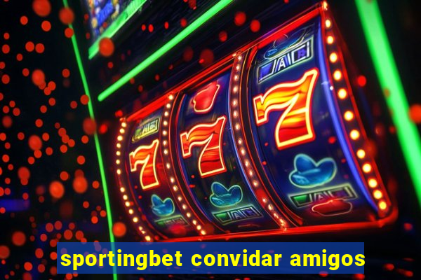 sportingbet convidar amigos