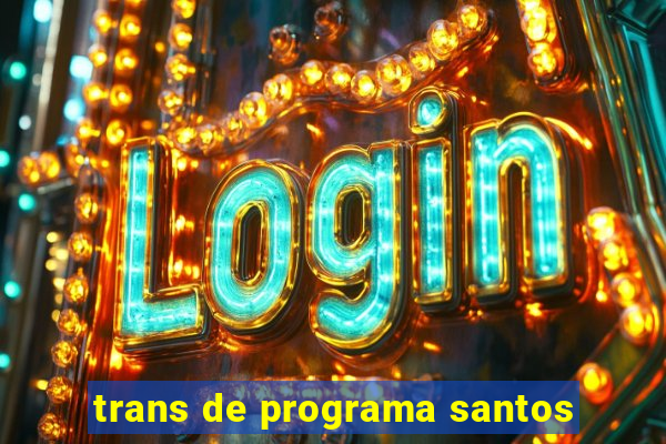 trans de programa santos