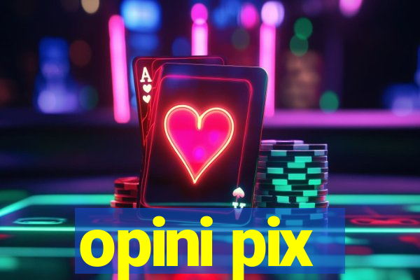 opini pix