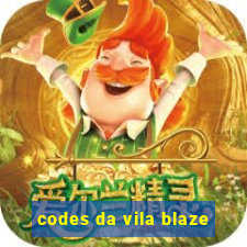 codes da vila blaze