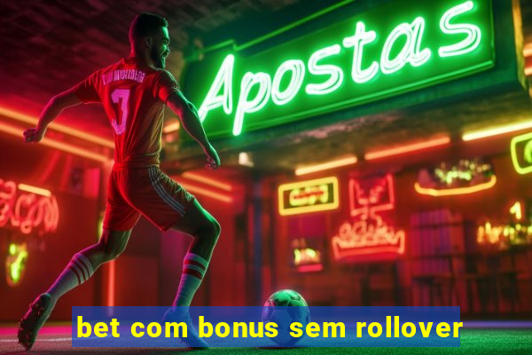 bet com bonus sem rollover