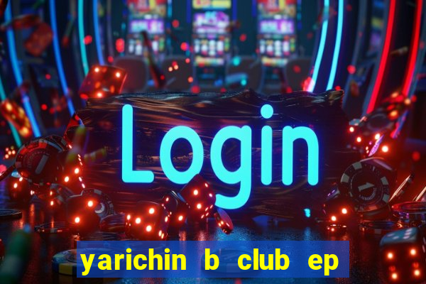 yarichin b club ep 2 dublado