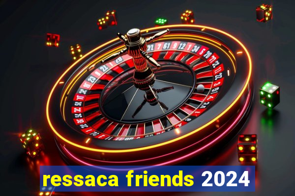 ressaca friends 2024