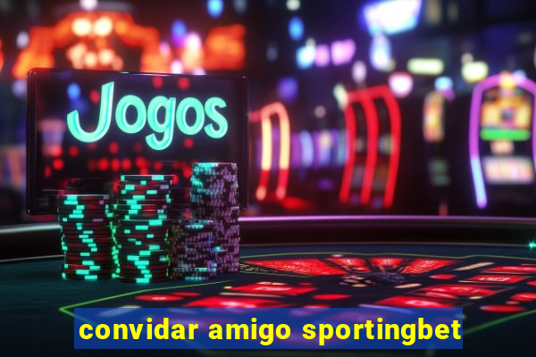 convidar amigo sportingbet