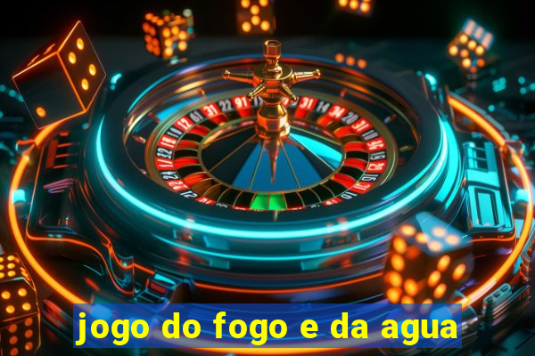 jogo do fogo e da agua